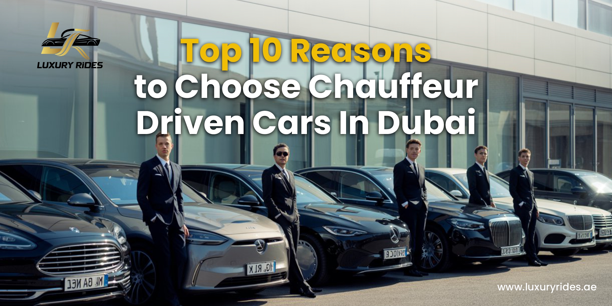 Top 10 Reasons to Choose Chauffeur-Driven Cars in Dubai