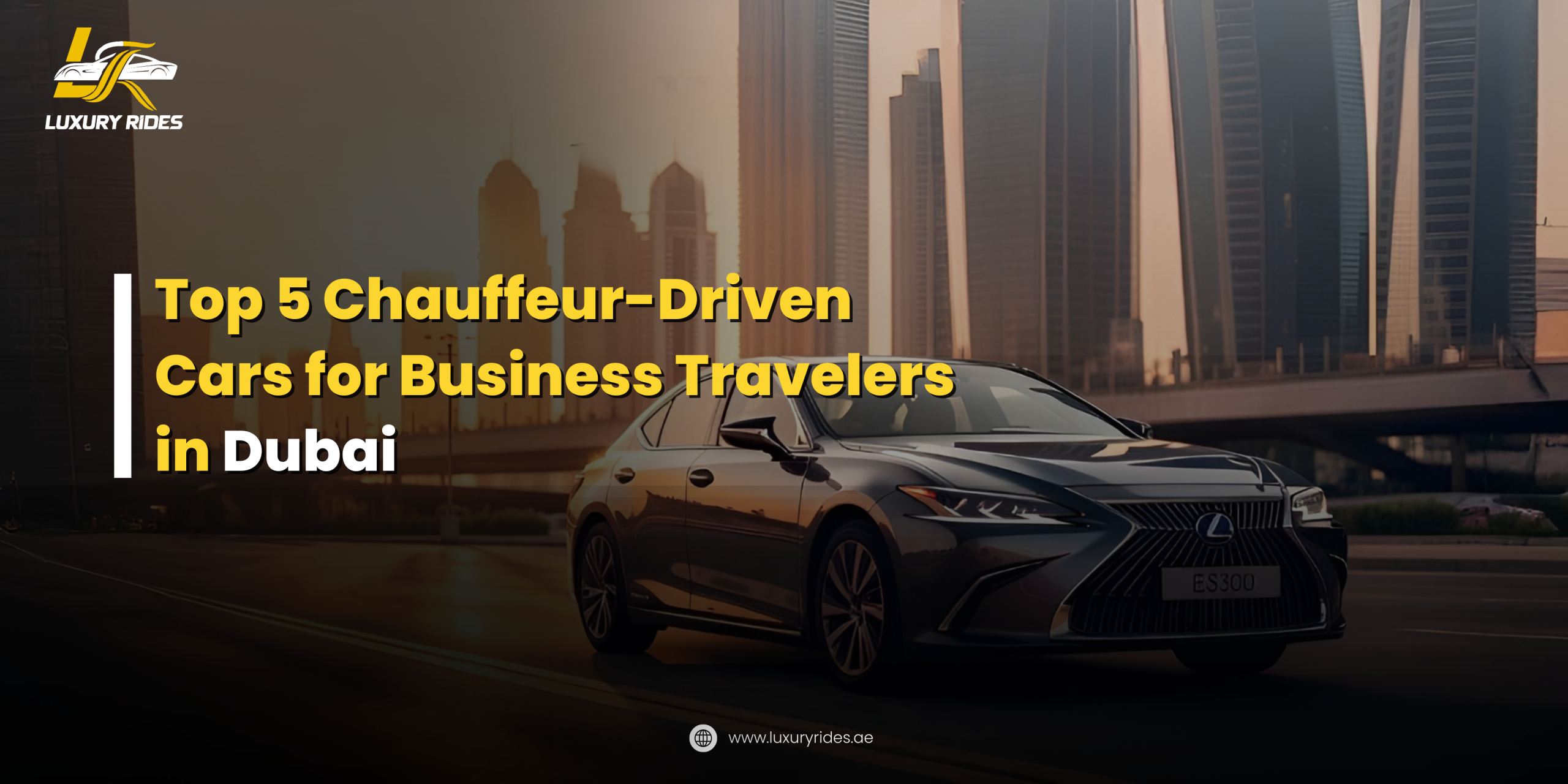 Top 5 Chauffeur-Driven Cars for Business Travelers in Dubai
